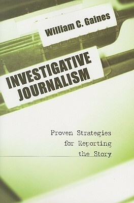 Investigative Journalism by William C. Gaines