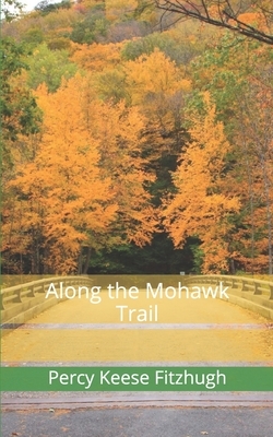 Along the Mohawk Trail by Percy Keese Fitzhugh