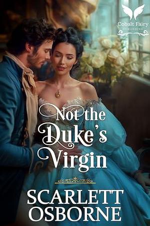 Not the Duke's Virgin by Scarlett Osborne, Scarlett Osborne