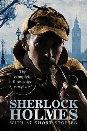 The Complete Illustrated Novels of Sherlock Holmes: With 37 short stories by Arthur Conan Doyle