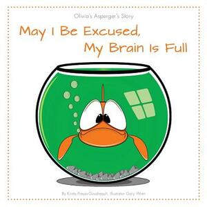 May I Be Excused, My Brain Is Full: Olivia's Asperger's Story by Krista Preuss-Goudreault