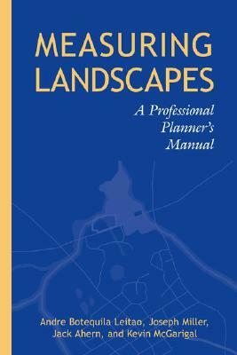 Measuring Landscapes: A Planner's Handbook by Andre Botequilha Leitao, Joseph Miller, Jack Ahern