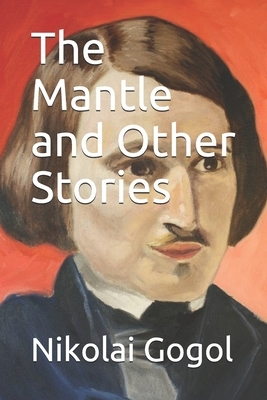 The Mantle and Other Stories by Nikolai Gogol