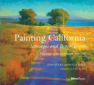 Painting California: Seascapes and Beach Towns by Jean Stern, Molly Siple
