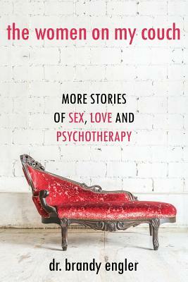 The Women on My Couch: Stories of Sex, Love and Psychotherapy by Brandy Engler