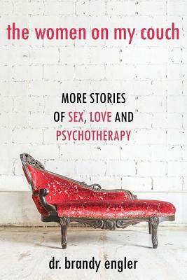 The Women on My Couch: Stories of Sex, Love and Psychotherapy by Brandy Engler