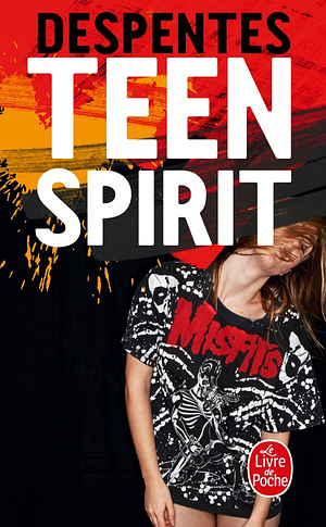 Teen Spirit by Virginie Despentes