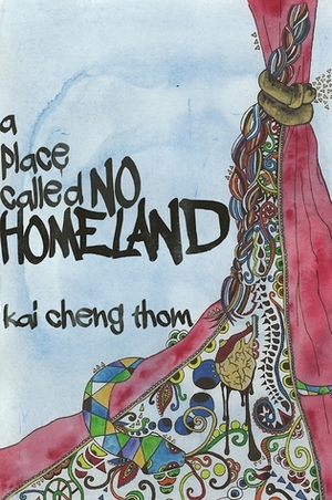 A Place Called No Homeland by Kai Cheng Thom