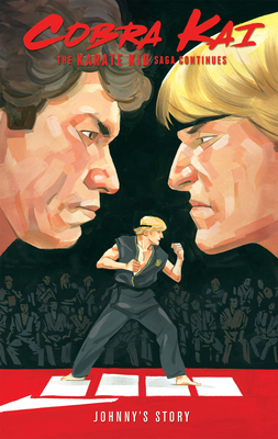 Cobra Kai: The Karate Kid Saga Continues - Johnny's Story by Denton J. Tipton