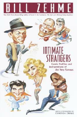 Intimate Strangers: Comic Profiles and Indiscretions of the Very Famous by Bill Zehme