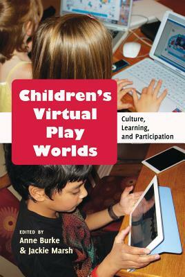 Children's Virtual Play Worlds; Culture, Learning, and Participation by 