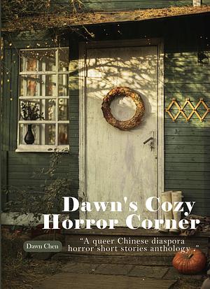 Dawn's Cozy Horror Corner: a queer Chinese horror short stories anthology  by Dawn Chen