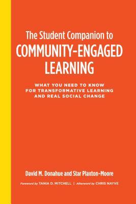 The Student Companion to Community-Engaged Learning: What You Need to Know for Transformative Learning and Real Social Change by Star Plaxton-Moore, David M. Donahue