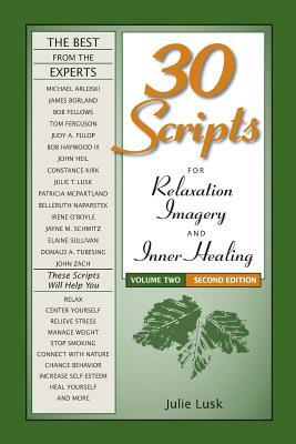 30 Scripts for Relaxation, Imagery & Inner Healing, Volume 2 - Second Edition by Julie T. Lusk