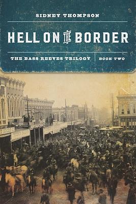 Hell on the Border: The Bass Reeves Trilogy, Book Two by Sidney Thompson