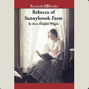 Rebecca of Sunnybrook Farm by Kate Douglas Wiggin