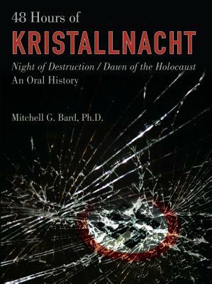 48 Hours of Kristallnacht: Night of Destruction/Dawn of the Holocaust: An Oral History by Mitchell Bard