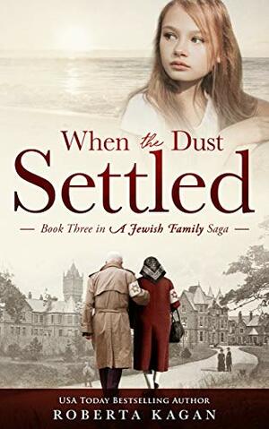 When The Dust Settled: Book Three in a Jewish Family Saga by Roberta Kagan