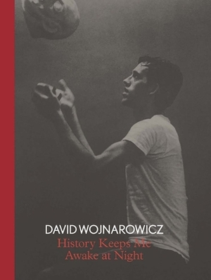 David Wojnarowicz: History Keeps Me Awake at Night by David Kiehl, David Breslin