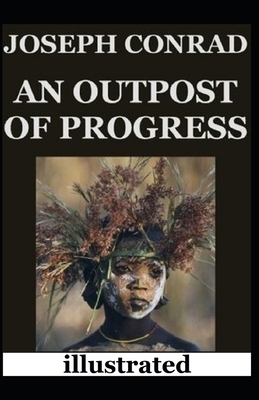 An Outpost of Progress illustrated by Joseph Conrad