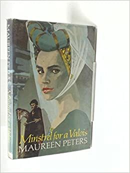 Minstrel for a Valois by Maureen Peters