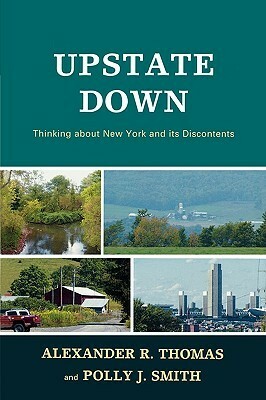 Upstate Down: Thinking about New York and its Discontents by Polly J. Smith, Alexander R. Thomas