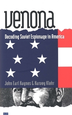 Venona: Decoding Soviet Espionage in America by Harvey Klehr, John Earl Haynes