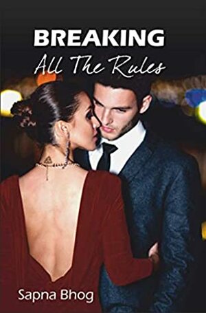 BREAKING ALL THE RULES (SEHGAL FAMILY AND FRIENDS SAGA Book 3) by Sapna Bhog