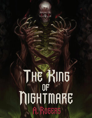 The King of Nightmare by A. Rogers