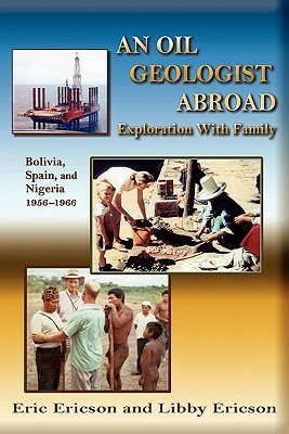 An Oil Geologist Abroad by Eric Ericson, Libby Ericson