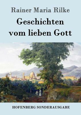 Geschichten vom lieben Gott by Rainer Maria Rilke