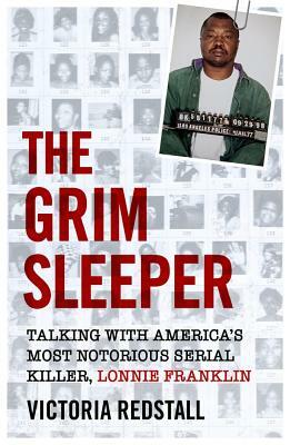 The Grim Sleeper: Talking with America's Most Notorious Serial Killer, Lonnie Franklin by Victoria Redstall