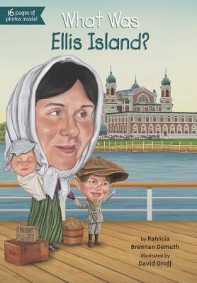 What Was Ellis Island? by Kevin McVeigh, David Groff, Patricia Brennan Demuth