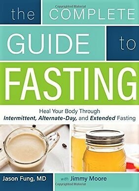 The Complete Guide to Fasting: Heal Your Body Through Intermittent, Alternate-Day, and Extended Fasting by Jason Fung, Jimmy Moore