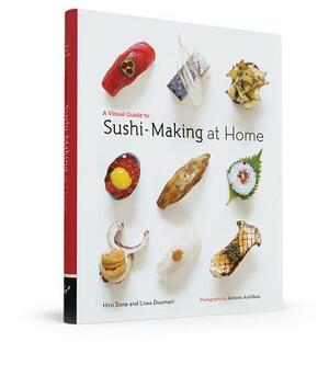 A Visual Guide to Sushi-Making at Home by Hiro Sone, Lissa Doumani
