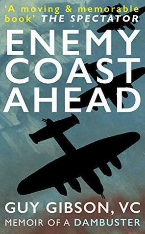 Enemy Coast Ahead (Illustrated): Memoir of the Leader of the Dam Busters by Guy Gibson