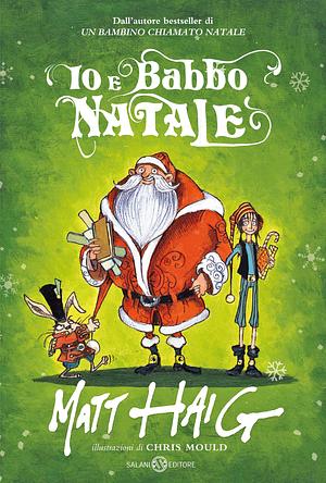 Io e Babbo Natale by Chris Mould, Matt Haig, Alessandro Storti