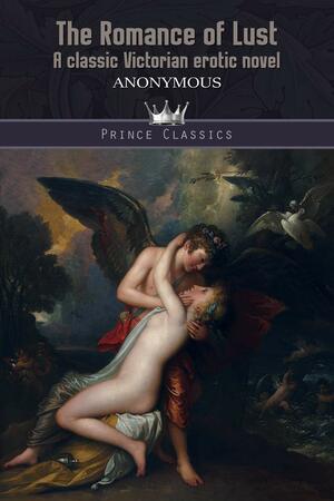 The Romance of Lust: A classic Victorian erotic novel by Anonymous