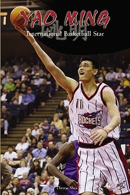 Yao Ming: International Basketball Star by Therese M. Shea