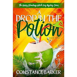 A Drop in the Potion by Constance Barker