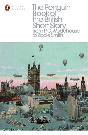 The Penguin Book of the British Short Story, Volume 2: From P.G. Wodehouse to Zadie Smith by Philip Hensher