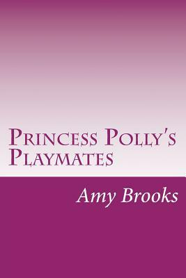 Princess Polly's Playmates by Amy Brooks