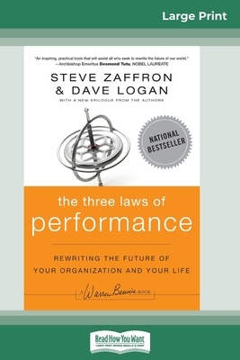 The Three Laws of Performance: Rewriting the Future of Your Organization and Your Life (J-B Warren Bennis Series) (16pt Large Print Edition) by Steve Zaffron, Dave Logan