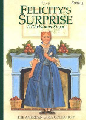 Felicity's Surprise: A Christmas Story:1774 by Valerie Tripp