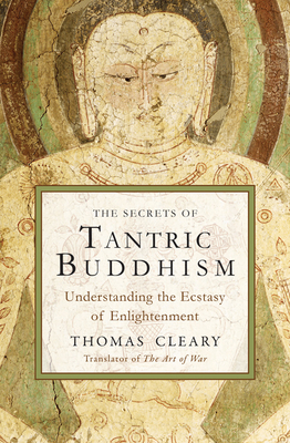 The Secrets of Tantric Buddhism: Understanding the Ecstasy of Enlightenment by 