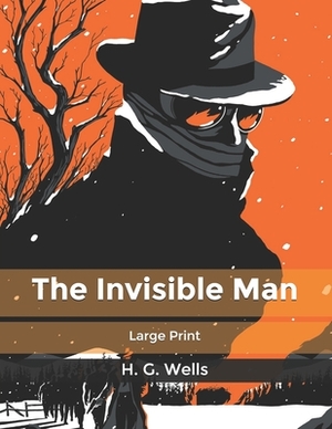 The Invisible Man: Large Print by H.G. Wells