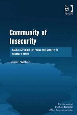 Community of Insecurity: Sadc's Struggle for Peace and Security in Southern Africa by Laurie Nathan