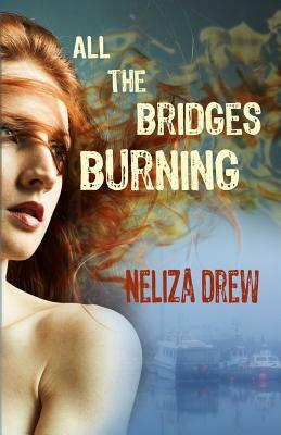 All the Bridges Burning by Neliza Drew