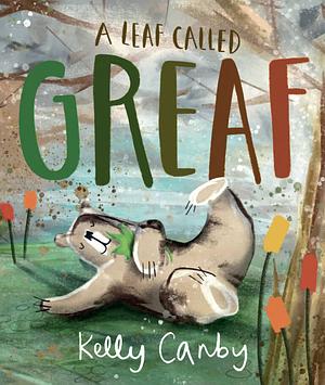 A Leaf Called Greaf by Kelly Canby