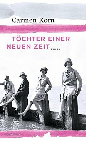 Töchter einer neuen Zeit by Carmen Korn